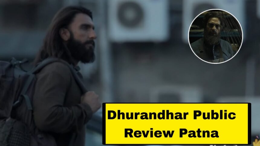 Dhurandhar Public Review Patna